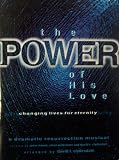  : The Power of His Love: Changing Lives for Eternity (A Dramatic Resurrection Musical)