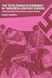 The Totalitarian Experiment in Twentieth Century Europe: Understanding the Poverty of Great Politics