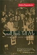 Small Bird Tell Me: Stories Of Greek Immigrants