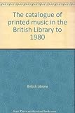 The catalogue of printed music in the British Library to 1980