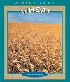 Wheat (True Books-Food & Nutrition)