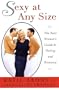 Sexy at Any Size: The Real Woman's Guide To Dating and Romance
