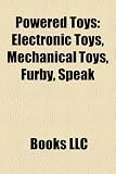 Powered Toys: Electronic Toys, Mechanical Toys, Furby, Speak & Spell, Lego Mindstorms, Smart Toy, Digital Pet, Toy Train, Leappad, S