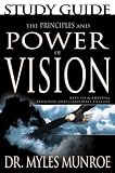 The Principles and Power of Vision: Keys to Achieving Personal and Corporate Destiny