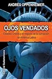 Ojos Vendados: Estados Unidos Y El Negocio De La Corrupcion En America Latina  (Spanish Edition)