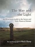 The Way and the Light:An Illustrated Guide to the Saints and Holy Places of Britain