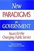 New Paradigms for Government: Issues for the Changing Public Service (Jossey Bass Business and Management Series)