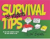 Survival Tips for Students: All You Ever Wanted to Know But Were Afraid to Ask (Survival tips)