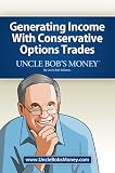 Uncle Bob's Money: Generating Income with Conservative Options Trades