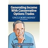 Uncle Bob's Money: Generating Income with Conservative Options Trades