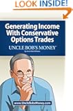 Uncle Bob's Money: Generating Income with Conservative Options Trades