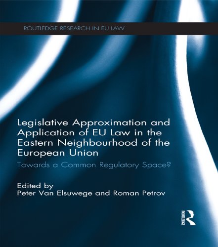 Legislative Approximation and Application of EU Law in the Eastern Neighbourhood of the European Union: Towards a Common Regulatory Space? (Routledge Research in EU Law)