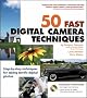 50 Fast Digital Camera Techniques (50 Fast Techniques Series)