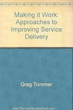 Making it work : approaches to improving service delivery