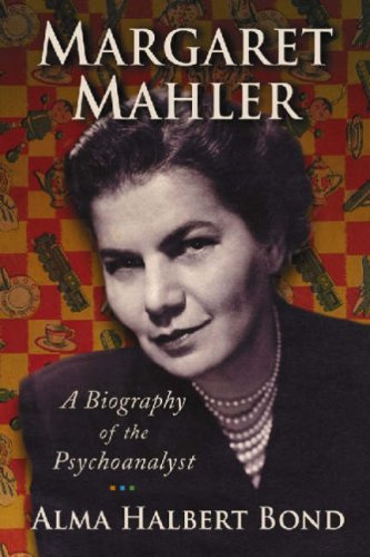 MARGARET MAHLER: A Biography of the Psychoanalyst