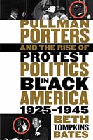Pullman Porters and the Rise of  Protest Politics in Black America, 1925-1945 (The John Hope Franklin Series in African American History and Culture)