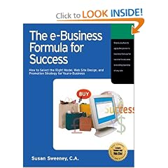 The E-Business Formula for Success: How to Select the Right E-Business Model, Web Site Design, and Online Promotion Strategy for Your Business