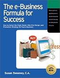 The E-Business Formula for Success: How to Select the Right E-Business Model, Web Site Design, and Online Promotion Strategy for Your Business