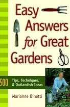 Easy Answers for Great Gardens: 500 Tips, Techniques, and Outlandish Ideas