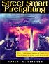 Street Smart Firefighting: The Common Sense Guide to Firefighter Safety And Survival