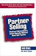 Partner Selling: Produce Extraordinary Sales Results Without Hard-Sell Tactics
