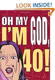 Oh My God, I'm 40!: The 40-Something Woman's Survival Guide