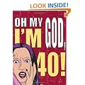 Oh My God, I'm 40!: The 40-Something Woman's Survival Guide