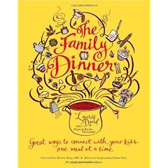 The Family Dinner: Great Ways to Connect with Your Kids, One Meal at a Time