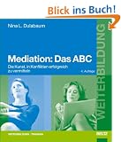Mediation: Das ABC. Die Kunst, in Konflikten erfolgreich zu vermitteln