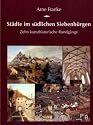 Städte im südlichen Siebenbürgen: Zehn kunsthistorische Rundgänge