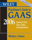 Wiley Practitioners Guide to GAAS 2006: Covering all SASs, SSAEs, SSARSs, and Interpretations (Wiley Practitioners Guide to Gaas)