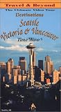 Destinations Seattle, Victoria and Vancouver