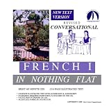 Conversational French 1 in Nothing Flat Revised/Complete 216 Page Illustrated Text & Audioscript/Answer Keys/8 One Hour Multi-Track Audio CDs