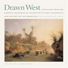 Drawn West: Selections from the Robert B. Honeyman Jr. Collection of Early California and Western Art and Americana from the Bancr