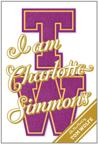 I Am Charlotte Simmons: A Novel, by Tom Wolfe I Am Charlotte Simmons: A Novel, by Tom Wolfe