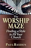 The Worship Maze: Finding a Style to Fit Your Church