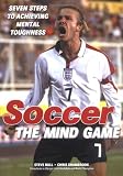 Soccer, The Mind Game: Seven Steps to Achieving Mental Toughness