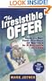 The Irresistible Offer: How to Sell Your Product or Service in 3 Seconds or Less