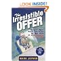 The Irresistible Offer: How to Sell Your Product or Service in 3 Seconds or Less