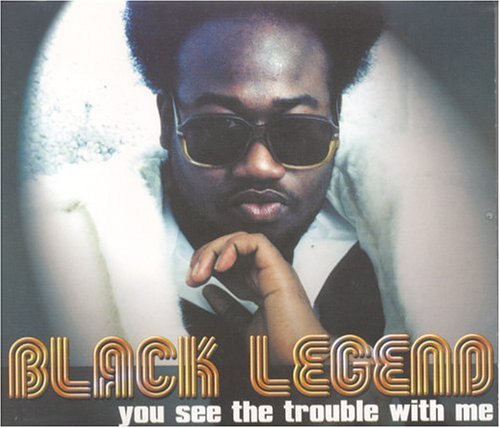 Black Legend - You See The Trouble With Me (2 - Zortam Music