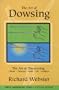The Art of Dowsing: The Art of Discovering: Water, Treasure, Gold, Oil, Artifacts