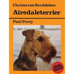 Airedaleterrier: Praktische Ratschl�ge f�r Haltung, Pflege und Erziehung