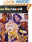 On the Record: Over 150 of the Most Creative People in Music Share the Secrets of Their Success