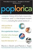 Poplorica: A Popular History of the Fads, Mavericks, Inventions, and Lore that Shaped Modern America