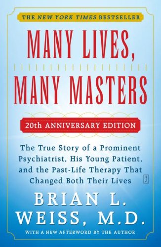 Many Lives, Many Masters: The True Story of a Prominent Psychiatrist, His Young Patient, and the Past-Life Therapy That Changed Both Their Lives