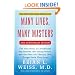 Many Lives, Many Masters: The True Story of a Prominent Psychiatrist, His Young Patient, and the Past-Life Therapy That Changed Both Their Lives