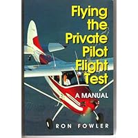 Flying: The Private Pilot Flight Test : A Manual