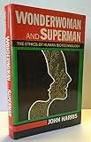 Wonderwoman and superman : the ethics of human biotechnology