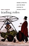 Trading Roles: Gender, Ethnicity, and the Urban Economy in Colonial Potosí (Latin America Otherwise)
