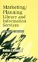 Marketing/Planning Library and Information Services: